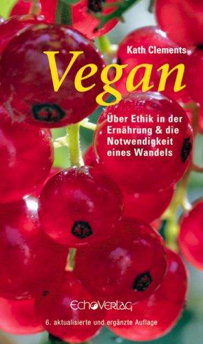 Vegan. Über Ethik in der Ernährung und die Notwendigkeit eines Wandels