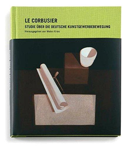 Le Corbusier - Studie über die Deutsche Kunstgewerbebewegung