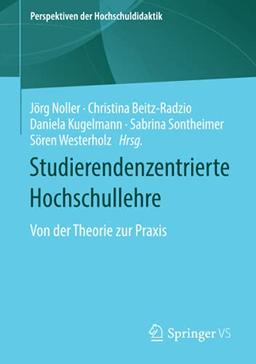 Studierendenzentrierte Hochschullehre: Von der Theorie zur Praxis (Perspektiven der Hochschuldidaktik)