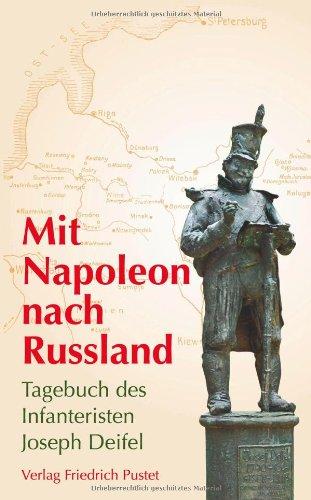 Mit Napoleon nach Russland: Tagebuch des Infanteristen Josef Deifel