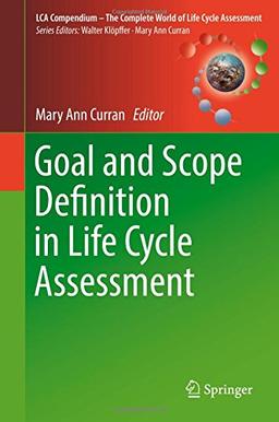 Goal and Scope Definition in Life Cycle Assessment (LCA Compendium - The Complete World of Life Cycle Assessment)