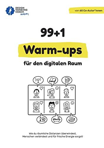 99 + 1 Warm-ups für den digitalen Raum: Wie du räumliche Distanzen überwindest, Menschen verbindest und für frische Energie sorgst! (Design Thinking Workshop)