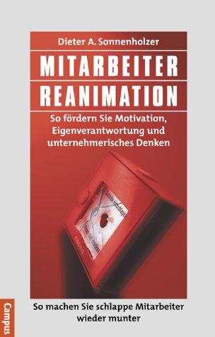 Mitarbeiter-Reanimation: So fördern Sie Motivation, Eigenverantwortung und unternehmerisches Denken