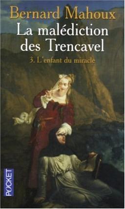 La malédiction des Trencavel. Vol. 3. L'enfant du miracle