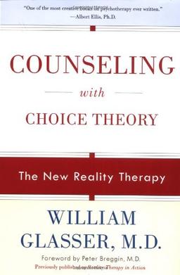 Counseling with Choice Theory: The New Reality Therapy