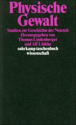 Physische Gewalt: Studien zur Geschichte der Neuzeit (suhrkamp taschenbuch wissenschaft)