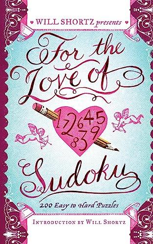 Will Shortz Presents For the Love of Sudoku: 200 Easy to Hard Puzzles