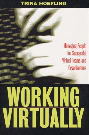 Working Virtually: Managing People for Successful Virtual Teams and Organizations