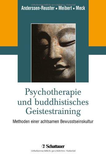 Psychotherapie und buddhistisches Geistestraining: Methoden einer achtsamen Bewusstseinskultur