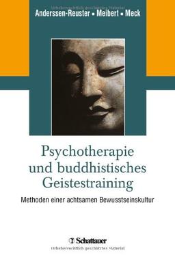 Psychotherapie und buddhistisches Geistestraining: Methoden einer achtsamen Bewusstseinskultur