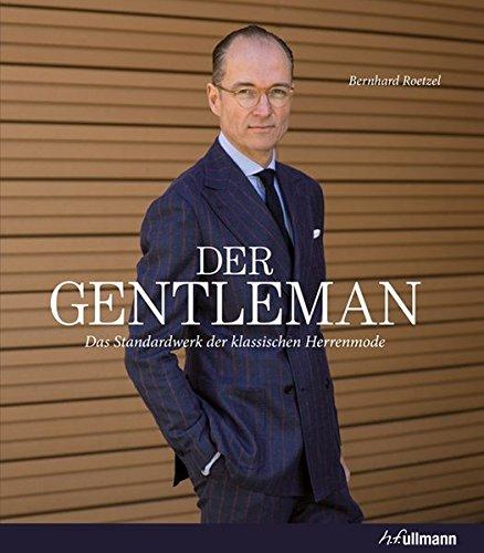 Der Gentleman: Das Standardwerk der klassischen Herrenmode