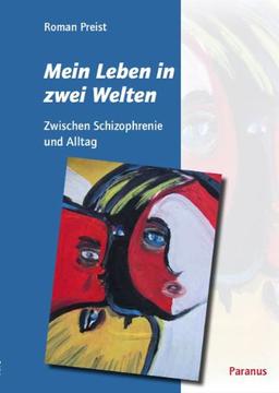 Mein Leben in zwei Welten: Zwischen Schizophrenie und Alltag