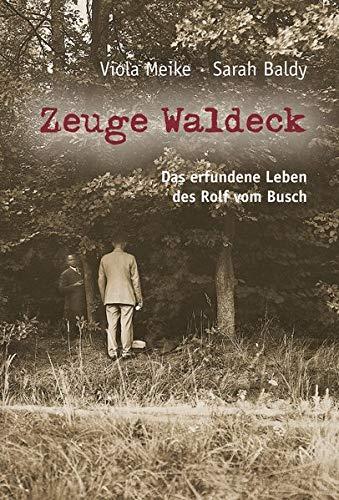 Zeuge Waldeck: Das erfundene Leben des Rolf vom Busch