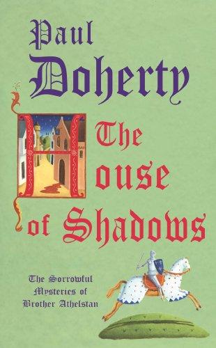 The House of Shadows. The Sorrowful Mysteries of Brother Athelstan (Sorrowful/Brother Athelstan 10)