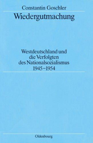 Wiedergutmachung: Westdeutschland und die Verfolgten des Nationalsozialismus 1945-1954