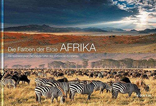 KUNTH Bildband Die Farben der Erde - AFRIKA: Die faszinierendsten Naturlandschaften des "Schwarzen Kontinents" (KUNTH Bildbände/Illustrierte Bücher)