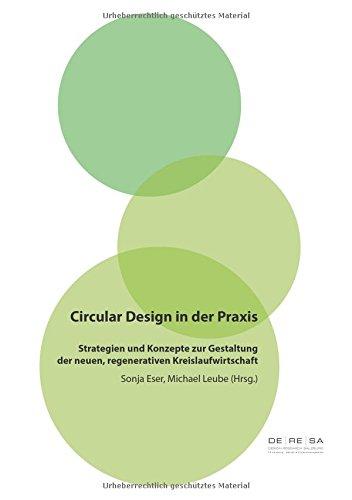 Circular Design in der Praxis: Strategien und Konzepte zur Gestaltung der neuen, regenerativen Kreislaufwirtschaft