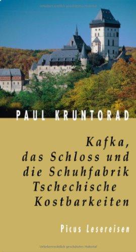 Kafka, das Schloss und die Schuhfabrik. Tschechische Kostbarkeiten