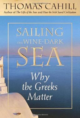 Sailing the Wine-Dark Sea: Why the Greeks Matter (Hinges of History)