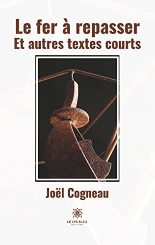 Le fer à repasser : Et autres textes courts