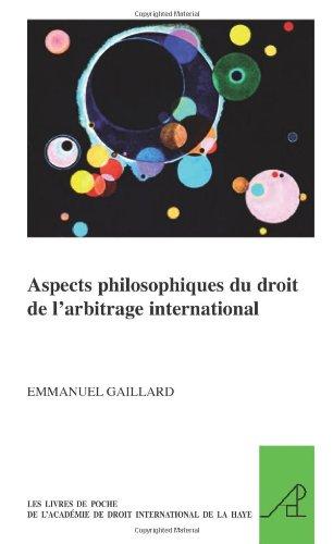 Aspects Philosophiques Du Droit de L'Arbitrage International (The Pocket Books of the Hague Academy of International Law/Les Livres De Poche De L'academie De Droit International De La Haye, Band 1)