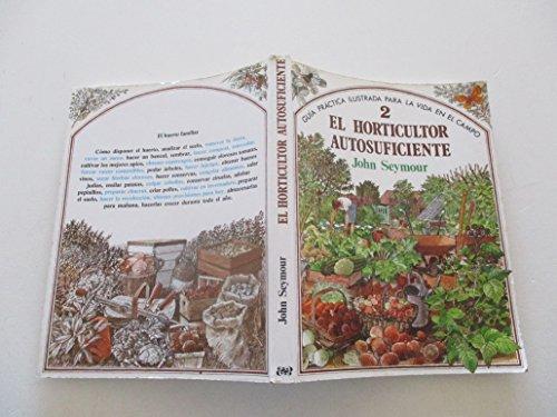 El horticultor autosuficiente: guía práctica ilustrada para la vida en el campo