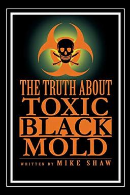 The Truth About Toxic Black Mold