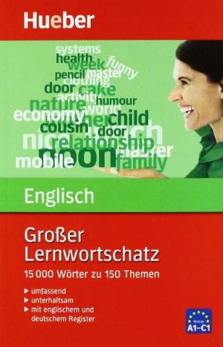 Großer Lernwortschatz Englisch: 15.000 Wörter zu 150 Themen. Mit aktualisiertem Wortschatz. Mit Kurzgrammatik. Mit deutschem Register