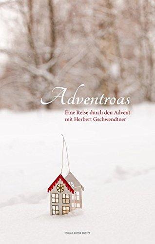 Adventroas: Eine Reise durch den Advent mit Herbert Gschwendtner