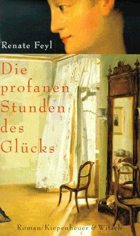 Die profanen Stunden des Glücks: Roman