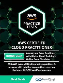 AWS Certified Cloud Practitioner Practice Tests: 390 AWS Practice Exam Questions with Answers, Links & detailed Explanations