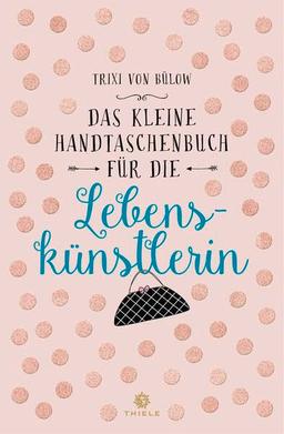 Das kleine Handtaschenbuch für die Lebenskünstlerin