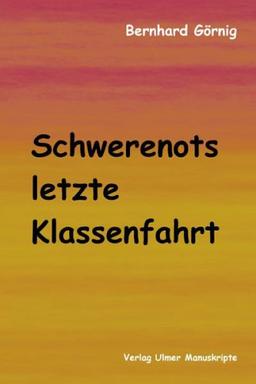 Schwerenots letzte Klassenfahrt: Aufzeichnungen eines geplagten Lehrers