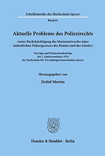 Aktuelle Probleme des Polizeirechts (unter Berücksichtigung des Musterentwurfes eines einheitlichen Polizeigesetzes des Bundes und der Länder).: ... (Schriftenreihe Der Hochschule Speyer)