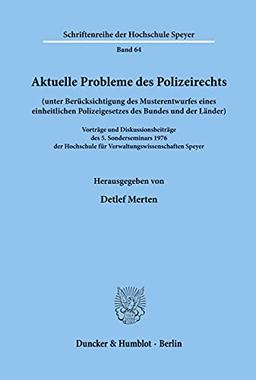 Aktuelle Probleme des Polizeirechts (unter Berücksichtigung des Musterentwurfes eines einheitlichen Polizeigesetzes des Bundes und der Länder).: ... (Schriftenreihe Der Hochschule Speyer)