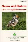 Narew und Biebrza: Leben am europäischen Amazonas. Natur-Reiseführer durch die größten naturnahen Flußtäler Mitteleuropas