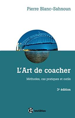 L'art de coacher : méthodes, cas pratiques et outils