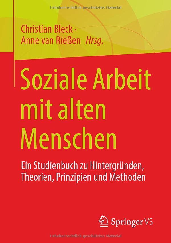 Soziale Arbeit mit alten Menschen: Ein Studienbuch zu Hintergründen, Theorien, Prinzipien und Methoden