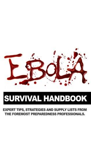 Ebola Survival Handbook: A Collection of Tips, Strategies, and Supply Lists From Some of the World's Best Preparedness Professionals