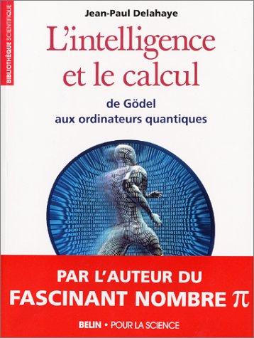 L'intelligence et le calcul : de Gödel aux ordinateurs quantiques