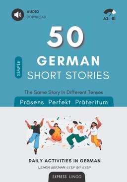 50 Simple German Short Stories - The Same Story In Different Tenses: Daily Activities In German - Learn German Step By Step