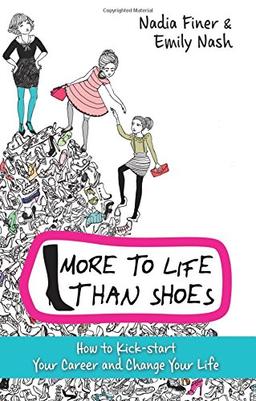 More to Life Than Shoes: How to Kick-start Your Career and Change Your Life