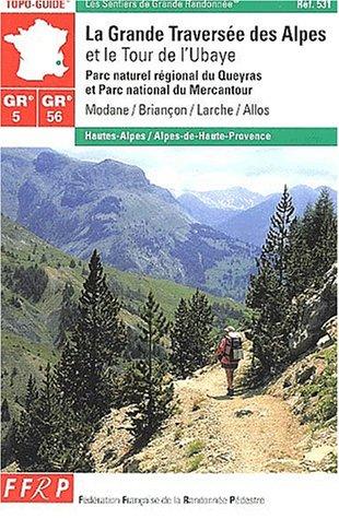 GR 5, GR 56, la grande traversée des Alpes et le tour de l'Ubaye...: topo-guide, Parc naturel régional du Queyras et Parc national du Mercantour