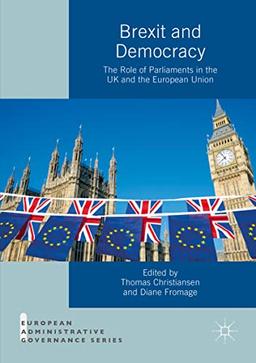 Brexit and Democracy: The Role of Parliaments in the UK and the European Union (European Administrative Governance)