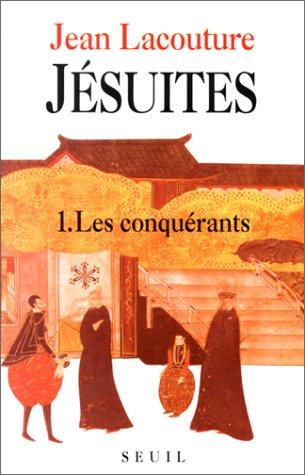 Jésuites : une multibiographie. Vol. 1. Les Conquérants