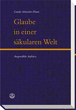 Glaube in einer säkularen Welt: Ausgewählte Aufsätze: Ausgewahlte Aufsatze