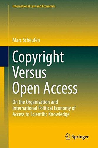 Copyright Versus Open Access: On the Organisation and International Political Economy of Access to Scientific Knowledge (International Law and Economics)