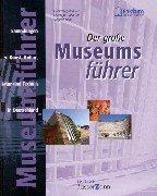 Der große Museumsführer. Sammlungen zu Kunst, Kultur, Natur und Technik in Deutschland