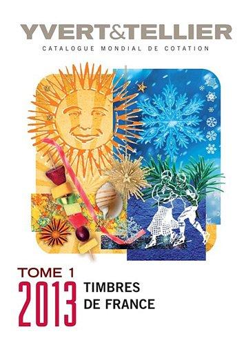 Catalogue Yvert & Tellier de timbres-poste 2013. Vol. 1. France, émissions générales des colonies