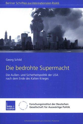 Die bedrohte Supermacht: Die Außen- und Sicherheitspolitik der USA nach dem Ende des Kalten Krieges (Berliner Schriften zur Internationalen Politik)